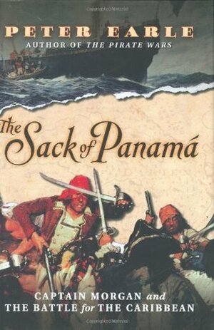 The Sack of Panamá: Captain Morgan and the Battle for the Caribbean by Peter Earle