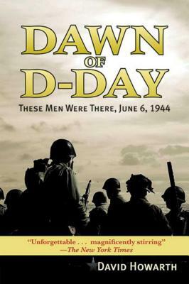 Dawn of D-Day: These Men Were There, June 6, 1944 by David Howarth