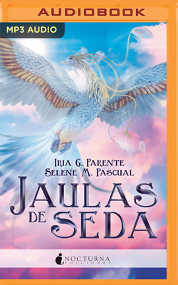 Jaulas de Seda (Narración En Castellano) by Selene M. Pascual, Iria G. Parente