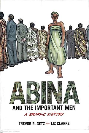 Abina and the Important Men by Liz Clarke, Trevor R. Getz