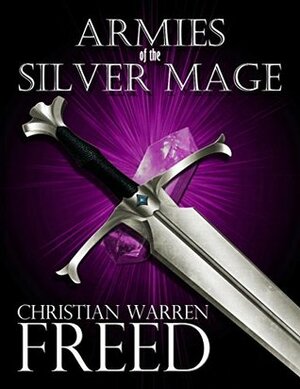 Armies of the Silver Mage by Christian Warren Freed