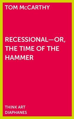 Recessional - Or, the Time of the Hammer by Tom McCarthy