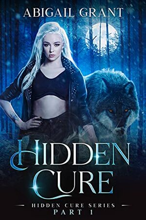 Hidden Cure: Hidden Cure Series Part 1: A Wolf Shifter Paranormal Romance by Abigail Grant