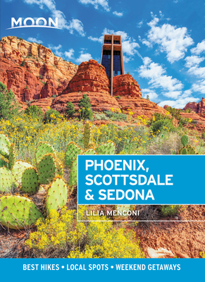 Moon Phoenix, Scottsdale & Sedona: Best Hikes, Local Spots, and Weekend Getaways by Lilia Menconi