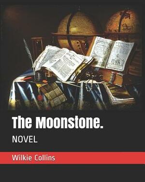 The Moonstone.: Novel by Wilkie Collins