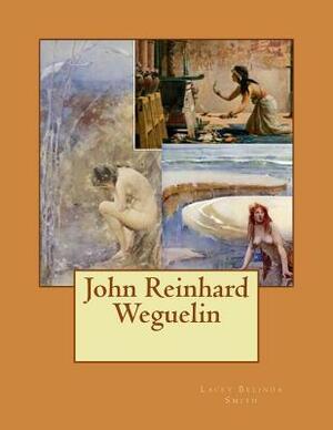 John Reinhard Weguelin by Lacey Belinda Smith