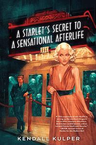 A Starlet's Secret to a Sensational Afterlife by Kendall Kulper