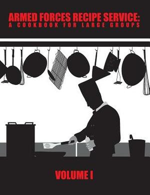 Armed Forces Recipe Service: A Cookbook for Large Groups by Department Of Defense