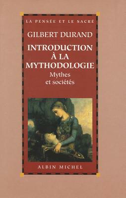 Introduction a la Mythodologie by Gilbert Durand