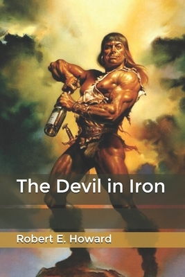 The Devil in Iron by Robert E. Howard