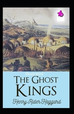 The Ghost Kings Illustrated by H. Rider Haggard