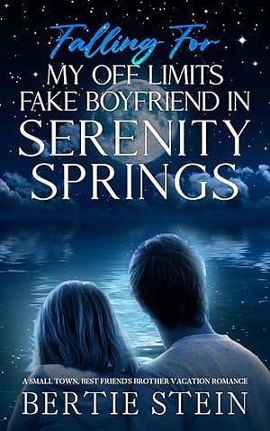 Falling For My Off Limits Fake Boyfriend In Serenity Springs by Bertie Stein, Bertie Stein