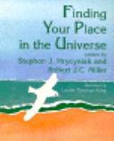 Finding Your Place in the Universe by Robert J. Miller, Stephen J. Hrycyniak