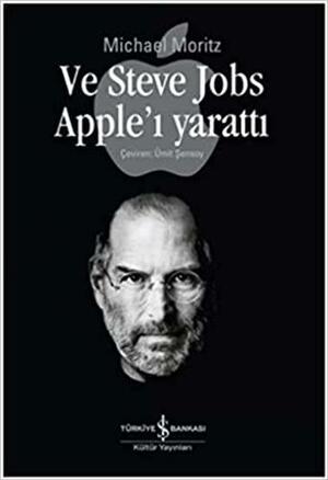 Ve Steve Jobs Apple'ı Yarattı by Michael Moritz