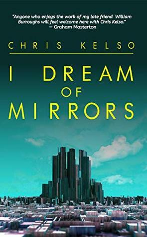 I Dream Of Mirrors by Chris Kelso