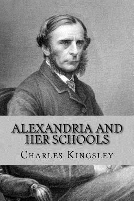 Alexandria and her schools by Charles Kingsley