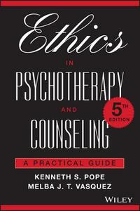 Ethics in Psychotherapy and Counseling: A Practical Guide by Melba J. T. Vasquez, Kenneth S. Pope