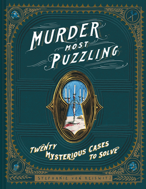 Murder Most Puzzling: 20 Mysterious Cases to Solve (Murder Mystery Game, Adult Board Games, Mystery Games for Adults) by Steph Von Reiswitz