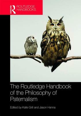 The Routledge Handbook of the Philosophy of Paternalism by 