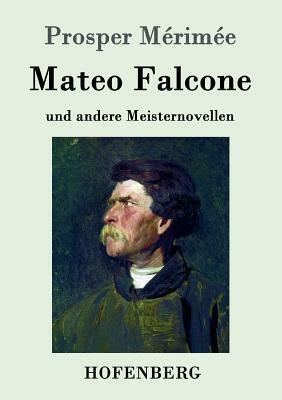 Mateo Falcone: und andere Meisternovellen by Prosper Mérimée