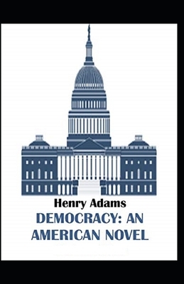 Democracy, An American Novel Annotated by Henry Adams