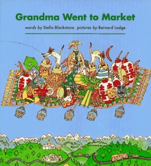 Grandma Went to Market: a Round-the-World Counting Rhyme by Bernard Lodge, Stella Blackstone