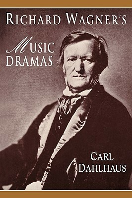 Richard Wagner's Music Dramas by Carl Dahlhaus, Mary Whittall