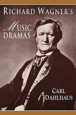 Richard Wagner's Music Dramas by Mary Whittall, Carl Dahlhaus