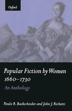 Popular Fiction by Women, 1660-1730 by John J. Richetti, Paula R. Backscheider