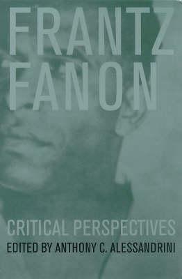 Frantz Fanon: Critical Perspectives by Anthony C. Alessandrini