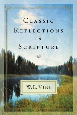 Classic Reflections on Scripture by W. E. Vine