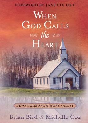 When God Calls the Heart: Devotions from Hope Valley by Brian Bird, Michelle Cox