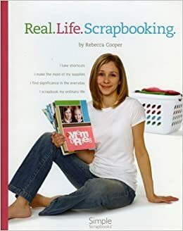 Real.Life.Scrapbooking by Rebecca Cooper