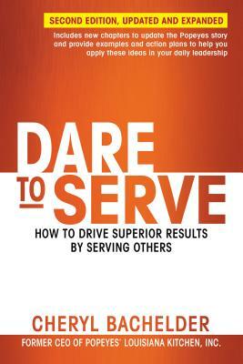 Dare to Serve: How to Drive Superior Results by Serving Others by Cheryl Bachelder