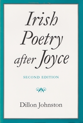 Irish Poetry After Joyce: Second Edition by Dillon Johnston