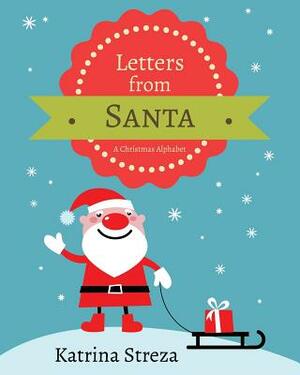 Letters from Santa: A Christmas Alphabet Book by Katrina Streza