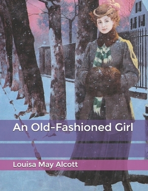 An Old-Fashioned Girl by Louisa May Alcott