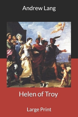 Helen of Troy: Large Print by Andrew Lang