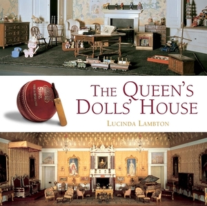 The Queen's Dolls' House by Lucinda Lambton