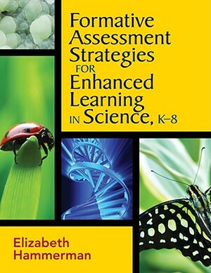 Formative Assessment Strategies for Enhanced Learning in Science, K-8 by Elizabeth Hammerman