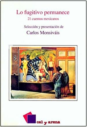 Lo fugitivo permanece by Carlos Monsiváis
