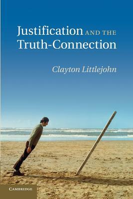 Justification and the Truth-Connection by Clayton Littlejohn