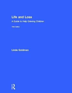 Life and Loss: A Guide to Help Grieving Children by Linda Goldman