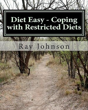 Diet Easy - Coping with Restricted Diets: The Healthy Yankee's Culinary Guide and Cookbook by Ray Johnson