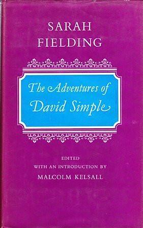 The adventures of David Simple: Containing an account of his travels through the Cities of London and Westminster in the search of a real friend; by Sarah Fielding, Sarah Fielding