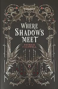 Where Shadows Meet by Patrice Caldwell