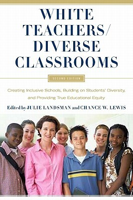 White Teachers / Diverse Classrooms: Creating Inclusive Schools, Building on Students' Diversity, and Providing True Educational Equity by 
