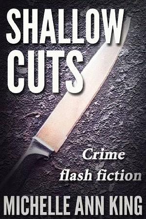 Shallow Cuts by Michelle Ann King