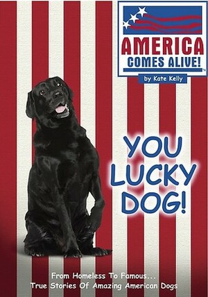 You Lucky Dog! by Kate Kelly