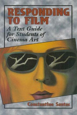 Responding to Film: A Text Guide for Students of Cinema Art by Constantine Santas